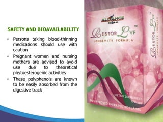 SAFETY AND BIOAVAILABILITY

• Persons taking blood-thinning
  medications should use with
  caution
• Pregnant women and nursing
  mothers are advised to avoid
  use     due     to   theoretical
  phytoesterogenic activities
• These polyphenols are known
  to be easily absorbed from the
  digestive track
 