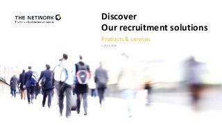 Discover
Our recruitment solutions
> 19.05.2016
Products & services
 
