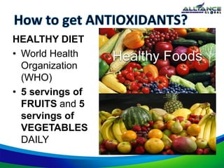 HEALTHY DIET
• World Health
Organization
(WHO)
• 5 servings of
FRUITS and 5
servings of
VEGETABLES
DAILY
 