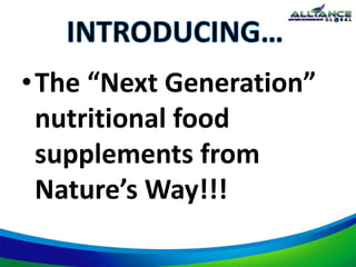 •The “Next Generation”
nutritional food
supplements from
Nature’s Way!!!
 