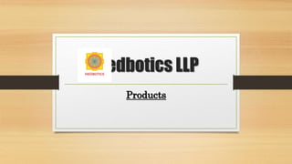 Medbotics LLP
Products
 