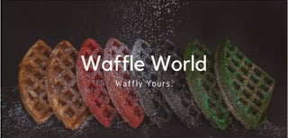 Waffle World
Waffly Yours.
 