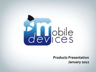 Products Presentation
         January 2012
 