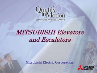 MITSUBISHI Elevators
and Escalators
Mitsubishi Electric Corporation
 