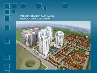 PROJECT: CELADON PARK MANILA
PRODUCT SUPPLIED: SKIMCOAT
 