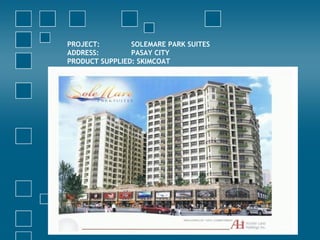 PROJECT: SOLEMARE PARK SUITES
ADDRESS: PASAY CITY
PRODUCT SUPPLIED: SKIMCOAT
 