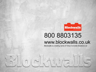 800 8803135
www.blockwalls.co.uk
Blockwalls is a trading name of Virtus Concrete Solutions Ltd
 