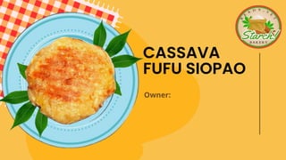 Owner:
CASSAVA
FUFU SIOPAO
 