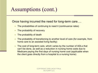 Comparison of a Traditional Projection and an Actuarial Analysis (cont.)Actuarial AnalysisTraditional ProjectionLTC costs based on customized plan of care