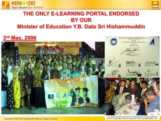 THE ONLY E-LEARNING PORTAL ENDORSED                                     BY OUR                                                                                           Minister of Education Y.B. Dato Sri Hishammuddin3rd Mac, 2006