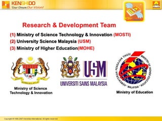 Research & Development Team(1)Ministry of Science Technology & Innovation (MOSTI)(2) University Science Malaysia(USM)(3) Ministry of Higher Education(MOHE)Ministry of Science Technology & InnovationMinistry of Education