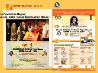 GPMS-SCOREA   2010TM(IbuPendidikan Negara)Y.A.Bhg. DatinPaduka Seri RosmahMansor