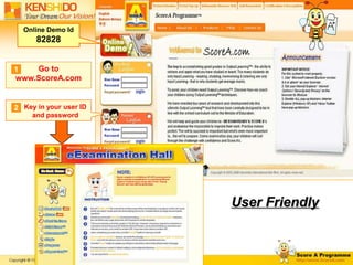 Online Demo Id82828Go towww.ScoreA.com1Key in your user IDand password2User Friendly