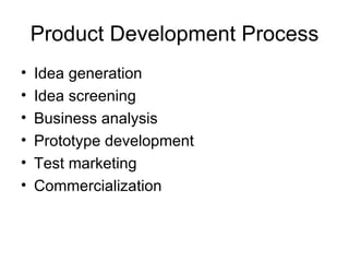 Product Development Process Idea generation Idea screening Business analysis Prototype development Test marketing Commercialization 