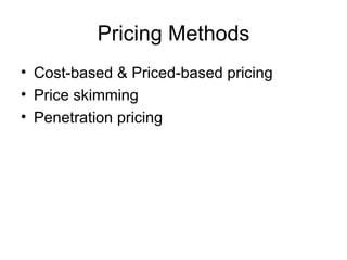 Pricing Methods Cost-based & Priced-based pricing Price skimming Penetration pricing 