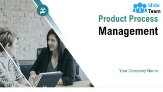 Product Process
Management
Your Company Name
 