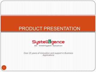 PRODUCT PRESENTATION

Over 25 years of innovation and support in Business
Applications

1

 