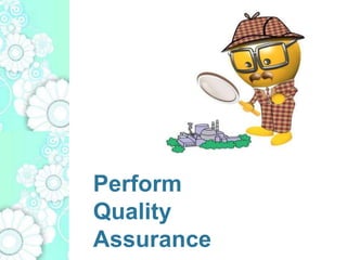 Perform
Quality
Assurance
 
