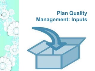 Plan Quality
Management: Inputs
7
 