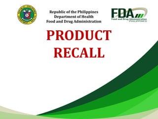 PRODUCT
RECALL
Republic of the Philippines
Department of Health
Food and Drug Administration
 