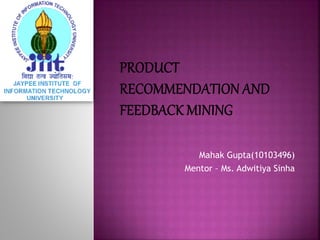 Mahak Gupta(10103496)
Mentor – Ms. Adwitiya Sinha
 