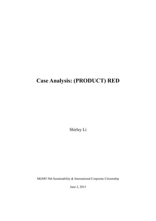 Case Analysis: (PRODUCT) RED
Shirley Li
MGMT 566 Sustainability & International Corporate Citizenship
June 2, 2013
 
