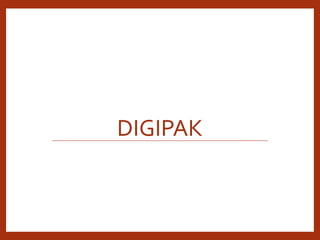 DIGIPAK
 