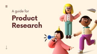 Product
Research
A guide for
 