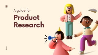 Product
Research
A guide for
 