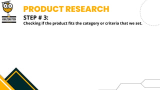 PRODUCT RESEARCH
STEP # 3:


Checking if the product fits the category or criteria that we set.
 