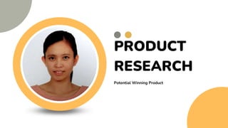PRODUCT
RESEARCH
Potential Winning Product
 