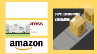 SUPPLIER
VALIDATION
Supplier Reliability
SUPPLIER SOURCING
VALIDATION
 