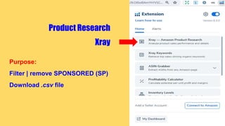 Product Research
Xray
Purpose:
Filter | remove SPONSORED (SP)
Download .csv file
 