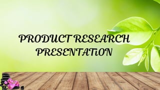 PRODUCT RESEARCH
PRESENTATiON
 