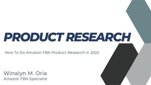 Winalyn M. Oria
PRODUCT RESEARCH
PRODUCT RESEARCH
How To Do Amazon FBA Product Research in 2022
Amazon FBA Specialist
 