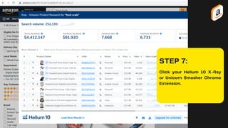 STEP 7:
Click your Helium 10 X-Ray
or Unicorn Smasher Chrome
Extension.
 
