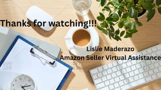 Thanks for watching!!!
Lislie Maderazo
Amazon Seller Virtual Assistance
 