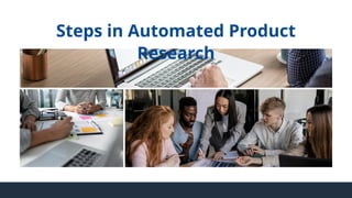 Steps in Automated Product
Research
 