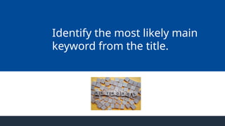 Identify the most likely main
keyword from the title.
 