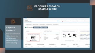 PRODUCT RESEARCH
SAMPLE WORK
Next is I used Helium
10 Cerebro to find
out what other
keywords the top
sellers are using.
Keyword
Research
 