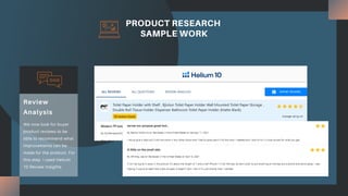 PRODUCT RESEARCH
SAMPLE WORK
We now look for buyer
product reviews to be
able to recommend what
improvements can be
made for the product. For
this step I used Helium
10 Review Insights
Review
Analysis
 