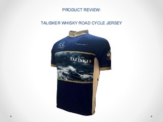 PRODUCT REVIEW:
TALISKER WHISKY ROAD CYCLE JERSEY
 