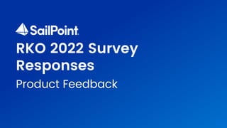 RKO 2022 Survey
Responses
Product Feedback
 