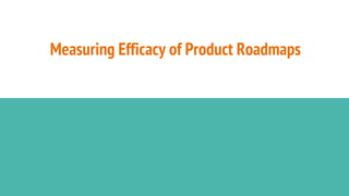 Measuring Efficacy of Product Roadmaps
 