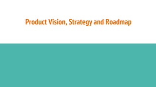 Product Vision, Strategy and Roadmap
 