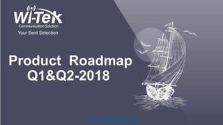 Product Roadmap
Q1&Q2-2018
Your Best Selection
www.wireless-tek.com
 