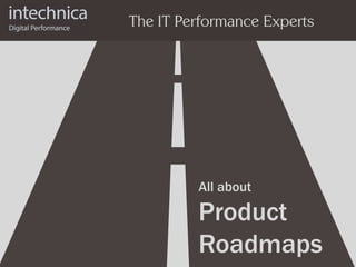 All about
Product
Roadmaps
The IT Performance Experts
 