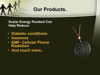 Our Products. Diabetic conditions Insomnia EMF- Cellular Phone Radiation And much more.. Scalar Energy Pendant Can Help Reduce: 