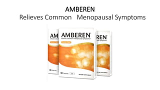AMBEREN
Relieves Common Menopausal Symptoms
 