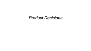 Product Decisions
 